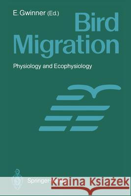 Bird Migration: Physiology and Ecophysiology Gwinner, Eberhard 9783642745447 Springer