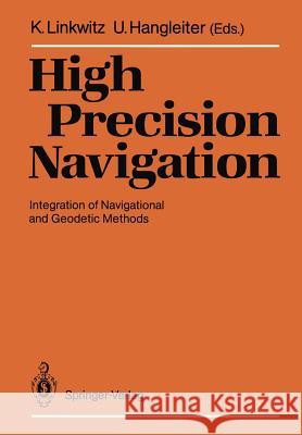 High Precision Navigation: Integration of Navigational and Geodetic Methods Linkwitz, Klaus 9783642745874 Springer