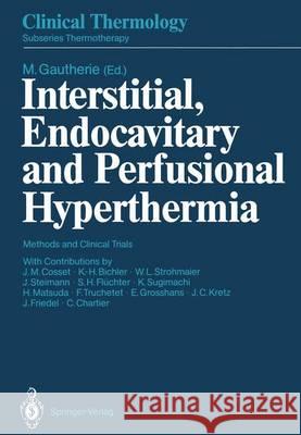 Interstitial, Endocavitary and Perfusional Hyperthermia: Methods and Clinical Trials Cosset, J. M. 9783642746420 Springer