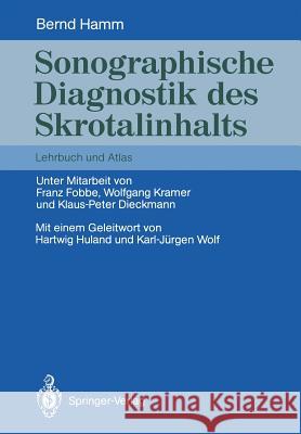 Sonographische Diagnostik Des Skrotalinhalts: Lehrbuch Und Atlas Hamm, Bernd 9783642746536 Springer