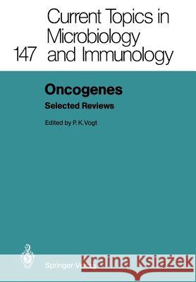 Oncogenes: Selected Reviews D. Boettiger, D. Broek, F.M. Hoffmann, G.D. Holland, J.T. Parsons, R. Risser, M.J. Weber, Peter K. Vogt 9783642746994