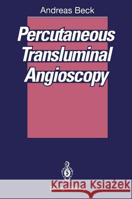 Percutaneous Transluminal Angioscopy Andreas Beck E. Zeitler W. Wenz 9783642747199