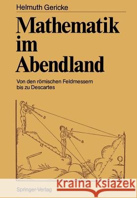 Mathematik Im Abendland: Von Den Römischen Feldmessern Bis Zu Descartes Gericke, Helmuth 9783642747946