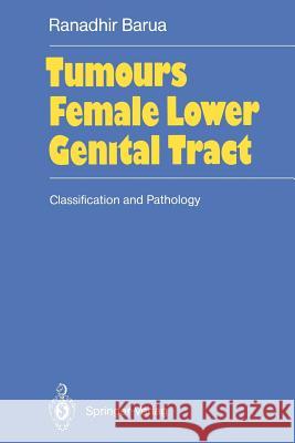 Tumours of the Female Lower Genital Tract: Classification and Pathology Barua, Ranadhir 9783642748301 Springer
