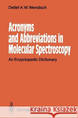 Acronyms and Abbreviations in Molecular Spectroscopy: An Enzyclopedic Dictionary Wendisch, Detlef A. W. 9783642748714 Springer