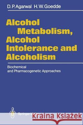 Alcohol Metabolism, Alcohol Intolerance, and Alcoholism: Biochemical and Pharmacogenetic Approaches Agarwal, Dharam P. 9783642749063 Springer