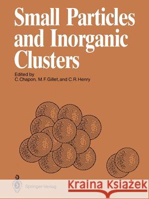 Small Particles and Inorganic Clusters: Proceedings of the Fourth International Meeting on Small Particles and Inorganic Clusters University Aix-Marse Chapon, Claude 9783642749155 Springer