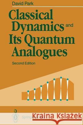 Classical Dynamics and Its Quantum Analogues David Park 9783642749247