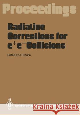 Radiative Corrections for E+e- Collisions: Proceedings of the International Workshop Held at Schloß Ringberg Tegernsee, Frg, April 3-7, 1989 Kühn, Johann H. 9783642749278 Springer