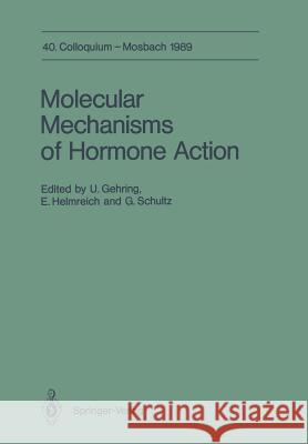 Molecular Mechanisms of Hormone Action: 40. Colloquium, 6.-8. April 1989 Gehring, Ulrich 9783642750243 Springer