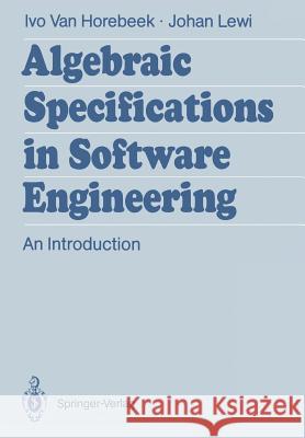 Algebraic Specifications in Software Engineering: An Introduction Horebeek, Ivo Van 9783642750328 Springer