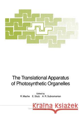 The Translational Apparatus of Photosynthetic Organelles R. Mache E. Stutz A. R. Subramanian 9783642751479 Springer