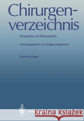 Chirurgenverzeichnis: Biographie Und Bibliographie Ungeheuer, Edgar 9783642751936 Springer