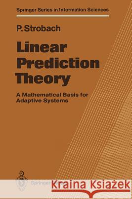 Linear Prediction Theory: A Mathematical Basis for Adaptive Systems Peter Strobach 9783642752087 Springer-Verlag Berlin and Heidelberg GmbH & 