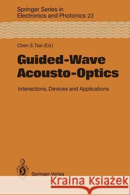 Guided-Wave Acousto-Optics: Interactions, Devices, and Applications Tsai, Chen S. 9783642752278 Springer