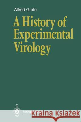 A History of Experimental Virology Alfred Grafe E. Reckendorf 9783642752520 Springer