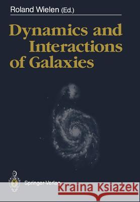 Dynamics and Interactions of Galaxies: Proceedings of the International Conference, Heidelberg, 29 May - 2 June 1989 Wielen, Roland 9783642752759 Springer
