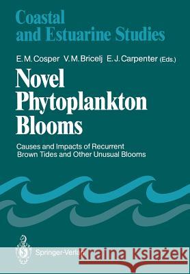 Novel Phytoplankton Blooms: Causes and Impacts of Recurrent Brown Tides and Other Unusual Blooms Cosper, E. M. 9783642752827 Springer