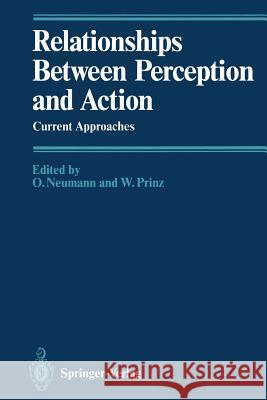 Relationships Between Perception and Action: Current Approaches Neumann, Odmar 9783642753503 Springer