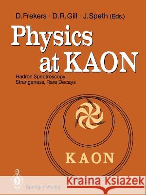 Physics at Kaon: Hadron Spectroscopy, Strangeness, Rare Decays Proceedings of the International Meeting, Bad Honnef, 7-9 June 1989 Frekers, Dieter 9783642754692 Springer