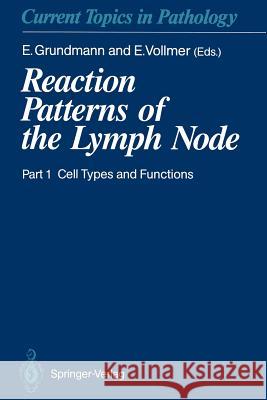 Reaction Patterns of the Lymph Node: Part 1 Cell Types and Functions Grundmann, E. 9783642755217 Springer