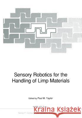 Sensory Robotics for the Handling of Limp Materials Paul M. Taylor 9783642755354 Springer