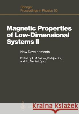 Magnetic Properties of Low-Dimensional Systems II: New Developments. Proceedings of the Second Workshop, San Luis Potosí, Mexico, May 23 – 26, 1989 Leopoldo M. Falicov, Francisco Mejia-Lira, Jose L. Moran-Lopez 9783642755552