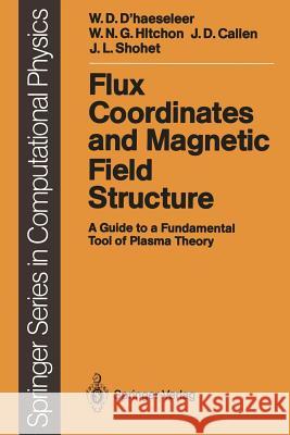 Flux Coordinates and Magnetic Field Structure: A Guide to a Fundamental Tool of Plasma Theory D'Haeseleer, William D. 9783642755972 Springer