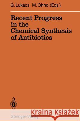 Recent Progress in the Chemical Synthesis of Antibiotics Gabor Lukacs Masaji Ohno 9783642756191