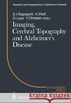 Imaging, Cerebral Topography and Alzheimer's Disease Stanley I. Rapoport Henri Petit Didier Leys 9783642756924 Springer