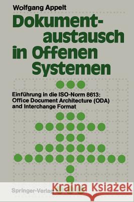 Dokumentaustausch in Offenen Systemen: Einführung in Die Iso-Norm 8613: Office Document Architecture (Oda) and Interchange Format Appelt, Wolfgang 9783642757808 Springer