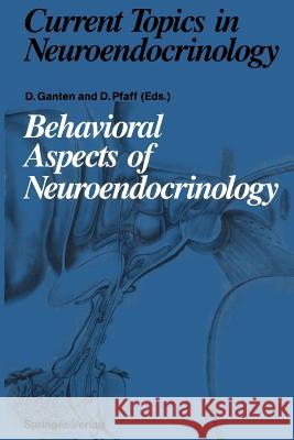 Behavioral Aspects of Neuroendocrinology Detlev Ganten Donald Pfaff H. a. Baldwin 9783642758393 Springer