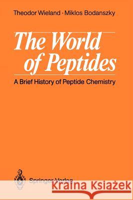 The World of Peptides: A Brief History of Peptide Chemistry Wieland, Theodor 9783642758522