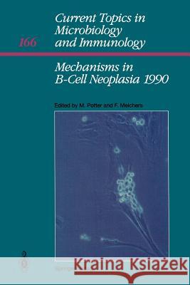 Mechanisms in B-Cell Neoplasia 1990: Workshop 1990 at the National Cancer Institute National Institutes of Health Bethesda, MD, USA, March 28–30,1990 Michael Potter, Fritz Melchers 9783642758911