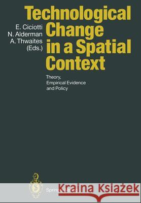 Technological Change in a Spatial Context: Theory, Empirical Evidence and Policy Ciciotti, Enrico 9783642759314 Springer