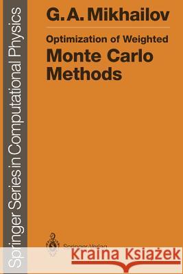 Optimization of Weighted Monte Carlo Methods Gennadii A. Mikhailov, Karl K. Sabelfeld 9783642759833 Springer-Verlag Berlin and Heidelberg GmbH & 