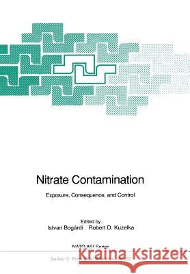 Nitrate Contamination: Exposure, Consequence, and Control Bogardi, Istvan 9783642760426 Springer