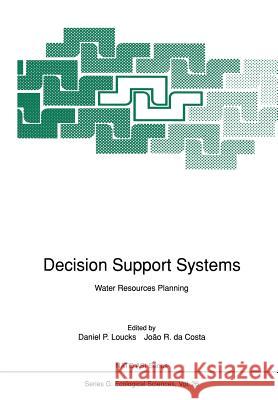 Decision Support Systems: Water Resources Planning Daniel P. Loucks, Joao R. da Costa 9783642760501