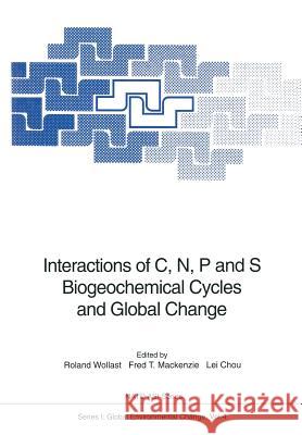 Interactions of C, N, P and S Biogeochemical Cycles and Global Change Roland Wollast Fred T. MacKenzie Lei Chou 9783642760662 Springer