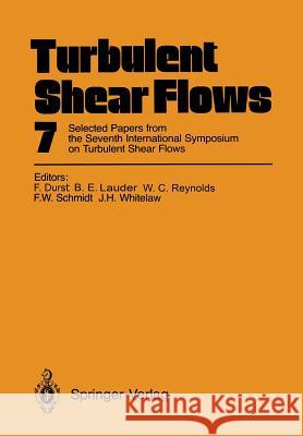 Turbulent Shear Flows 7: Selected Papers from the Seventh International Symposium on Turbulent Shear Flows, Stanford University, Usa, August 21 Durst, Franz 9783642760891 Springer