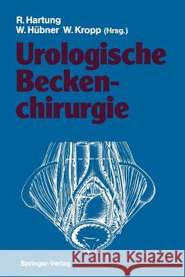 Urologische Beckenchirurgie Rudolf Hartung, Wilhelm Hübner, Wolfgang Kropp 9783642761393