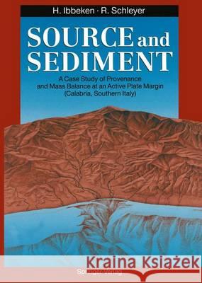 Source and Sediment: A Case Study of Provenance and Mass Balance at an Active Plate Margin (Calabria, Southern Italy) Hillert Ibbeken, Ruprecht Schleyer, R. Valloni, P. Ergenzinger, G. Mezzadri, J. Mouton, J. Rumohr 9783642761676