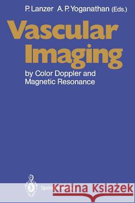 Vascular Imaging by Color Doppler and Magnetic Resonance Peter Lanzer Ajit P. Yoganathan 9783642761966 Springer