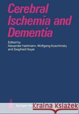 Cerebral Ischemia and Dementia Alexander Hartmann Wolfgang Kuschinsky Siegfried Hoyer 9783642762109 Springer