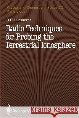 Radio Techniques for Probing the Terrestrial Ionosphere Robert D. Hunsucker 9783642762598 Springer