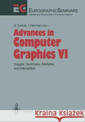 Advances in Computer Graphics: Images: Synthesis, Analysis, and Interaction Garcia, Gerald 9783642762888 Springer