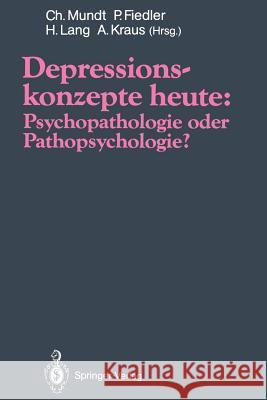 Depressionskonzepte Heute: Psychopathologie Oder Pathopsychologie? Mundt, Christoph 9783642763199 Springer