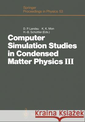 Computer Simulation Studies in Condensed Matter Physics III: Proceedings of the Third Workshop Athens, Ga, Usa, February 12-16, 1990 Landau, David P. 9783642763847 Springer