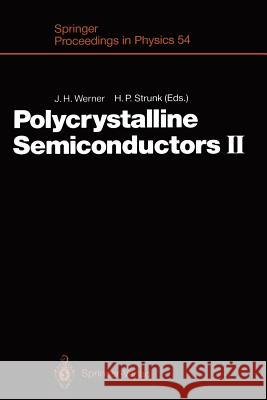 Polycrystalline Semiconductors II: Proceedings of the Second International Conference Schwäbisch Hall, Fed. Rep. of Germany, July 30–August 3,1990 Jürgen H. Werner, Horst P. Strunk 9783642763878 Springer-Verlag Berlin and Heidelberg GmbH & 