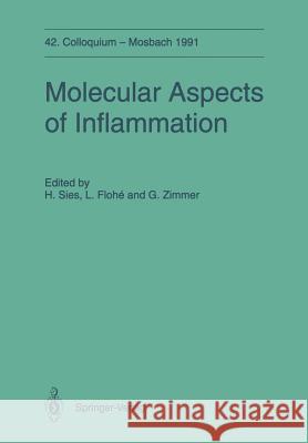 Molecular Aspects of Inflammation: 42. Colloquium Der Gesellschaft Für Biologische Chemie 11.-13. April 1991 in Mosbach/Baden Sies, Helmut 9783642764141 Springer